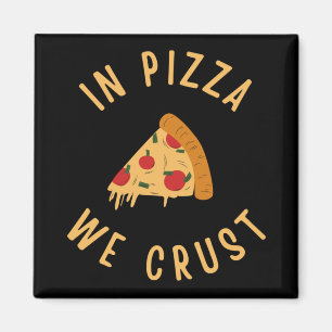 In Pizza We Crust Magnet