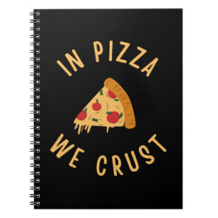 In Pizza We Crust Notebook