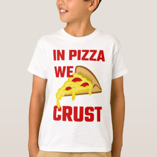 In Pizza We Crust T-Shirt