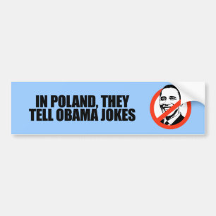 In Poland, they tell Obama jokes Bumper Sticker