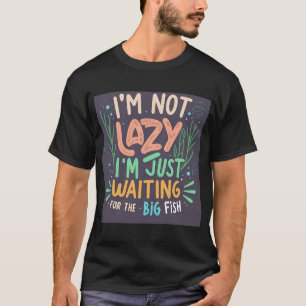 In Pursuit of the Big Catch - Patience Pays Off T-Shirt