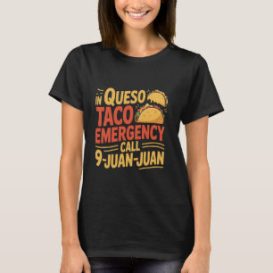 In Queso Emergency Call 9 Juan Funny Mexican Food T-Shirt