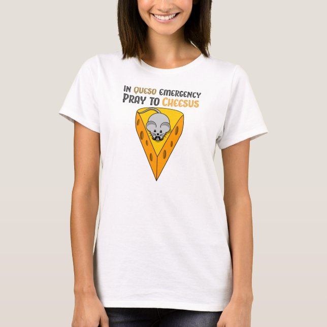In Queso Emergency Pray to Cheesus T-Shirt (Front)