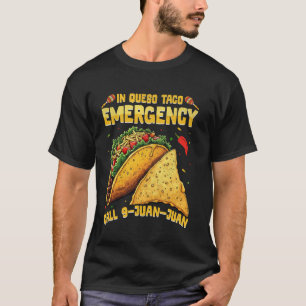 In Queso Emergency Taco Call 9 Juan Party 5 Cinco T-Shirt