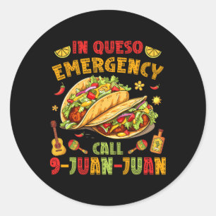 In Queso Taco Emergency Call 9-juan-juan Funny Cin Classic Round Sticker