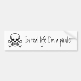 In real life I'm a pirate Bumper Sticker