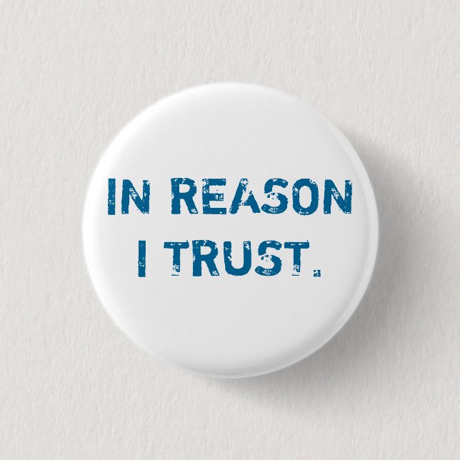 IN REASON I TRUST. 1 INCH ROUND BUTTON (Front)