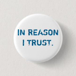 IN REASON I TRUST. 1 INCH ROUND BUTTON