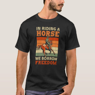 In Riding A Horse We Borrow Freedom Sport Racing T-Shirt