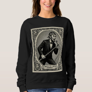 In Rock We Trust 5 Rocks Lincoln Singer Sweatshirt