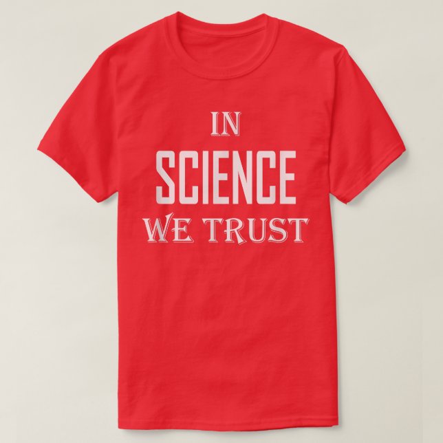 In Science We Trust Funny March for Science Tee  (Design Front)