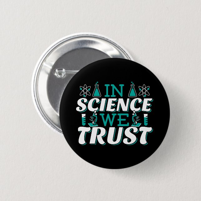 In Science We Trust Quote - Teacher 2 Inch Round Button (Front & Back)