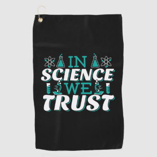 In Science We Trust Quote - Teacher Golf Towel