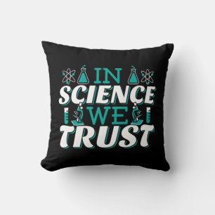 In Science We Trust Quote - Teacher Throw Pillow