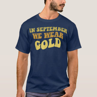 In September We Wear Gold Childhood Cancer awarene T-Shirt