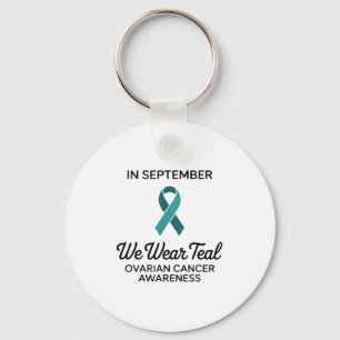 In September We Wear Teal For Ovarian Cancer Aware Keychain