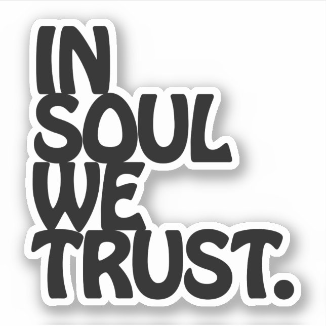 In Soul We Trust. (Front)
