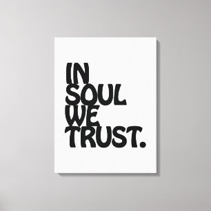 In Soul We Trust. Canvas Print