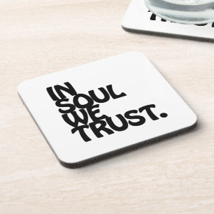 In Soul We Trust. Coaster