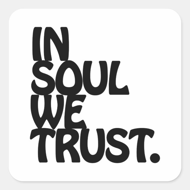In Soul We Trust. Square Sticker (Front)
