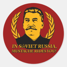 In Soviet Russia, Moustache Rides You!