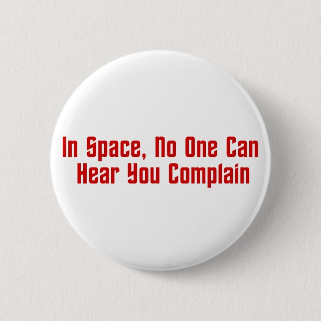 In Space, No One Can Hear You Complain 2 Inch Round Button (Front)