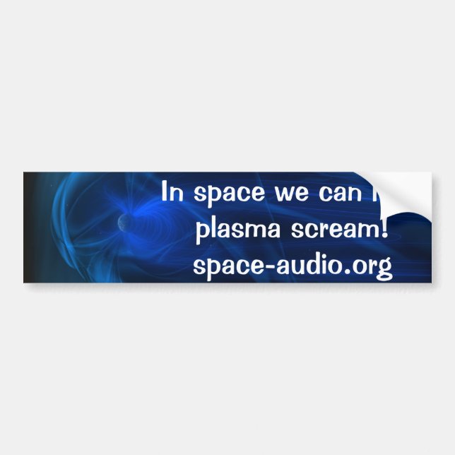 In Space We Can Hear Plasma Scream! Bumper Sticker (Front)