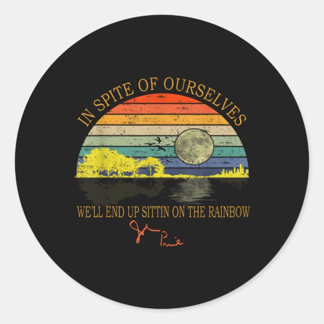 In Spite Of Ourselves We'Ll End Up Sittin Rainbow Classic Round Sticker (Front)