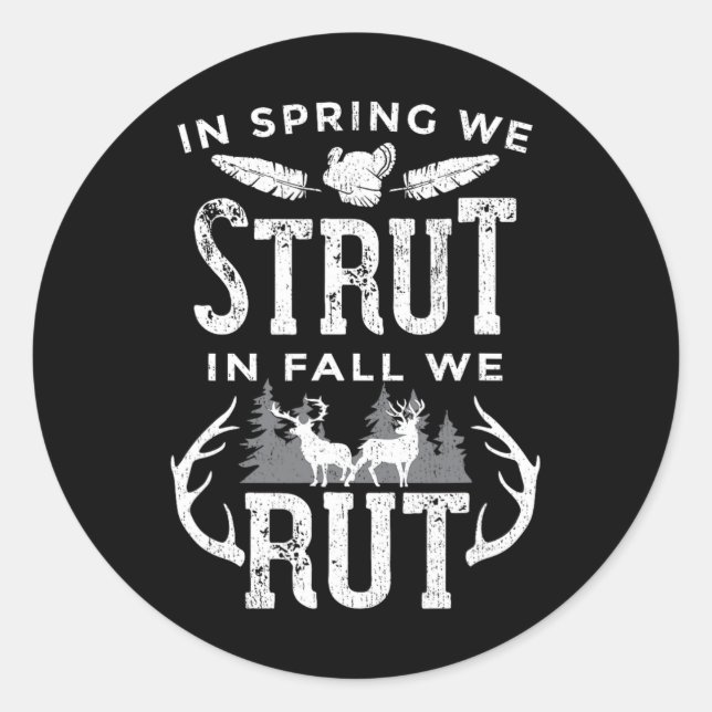 In Spring We Strut In Fall We Rut Turkey And Deer  Classic Round Sticker (Front)