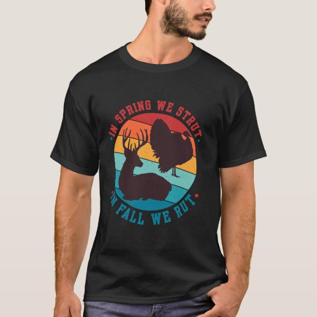 In Spring We Strut In Fall We Rut Turkey Deer for  T-Shirt (Front)