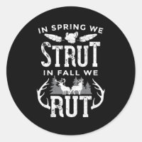 In Spring We Strut In Fall We Rut Turkey Deer Hunt