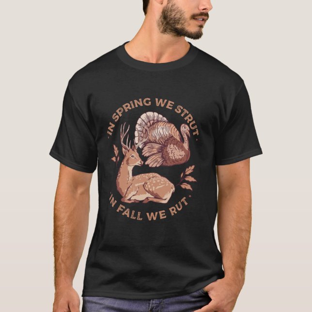 In Spring We Strut In Fall We Rut Turkey Deer Hunt T-Shirt (Front)