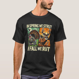 In Spring We Strut In Fall We Rut Turkey Deer Hunt T-Shirt