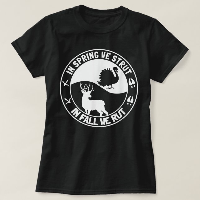 In Spring We Strut In Fall We Rut Turkey Deer Hunt T-Shirt (Design Front)