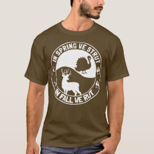 In Spring We Strut In Fall We Rut Turkey Deer Hunt T-Shirt