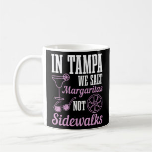 In Tampa We Salt Margaritas Not Sidewalks Florida  Coffee Mug