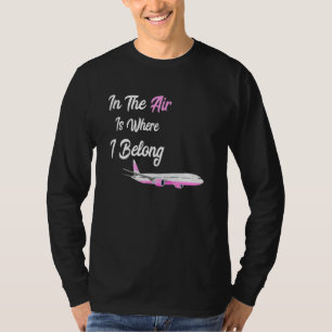 In The Air Is Where I Belong Flight Attendant Stew T-Shirt
