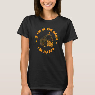 In the barn I am happy with Horses T-Shirt