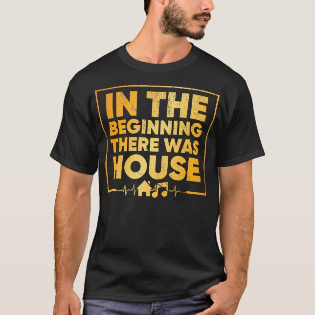 In The Beginning There Was House - House Music T-Shirt (Front)