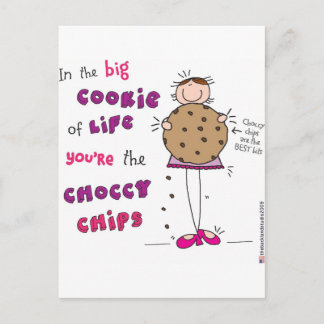 In the Big Cookie Of Life You're The Choccy Chips Postcard