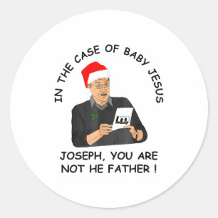 In The Case Of Baby Jesus Joseph You Are Not The F Classic Round Sticker