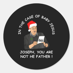 In The Case Of Baby Jesus Joseph You Are Not The F Classic Round Sticker
