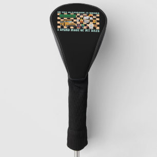 In the Classroom Is Where I Spend Most of My Days Golf Head Cover