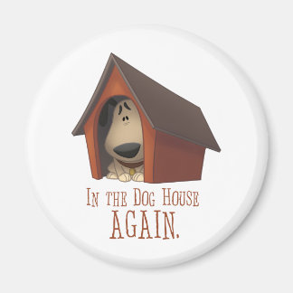 In The Dog House AGAIN! Magnet