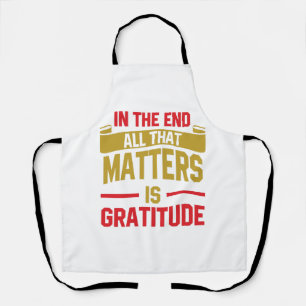 In the end, all that matters is gratitude apron
