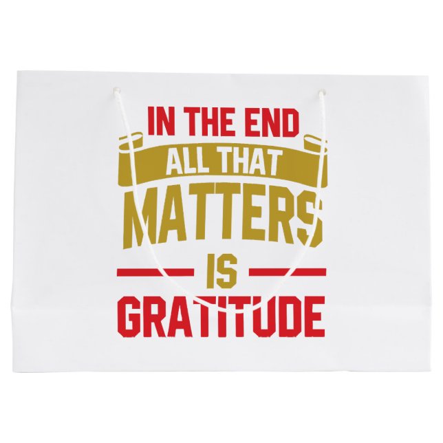 In the end, all that matters is gratitude large gift bag (Back)