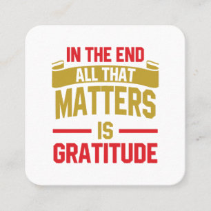 In the end, all that matters is gratitude square business card