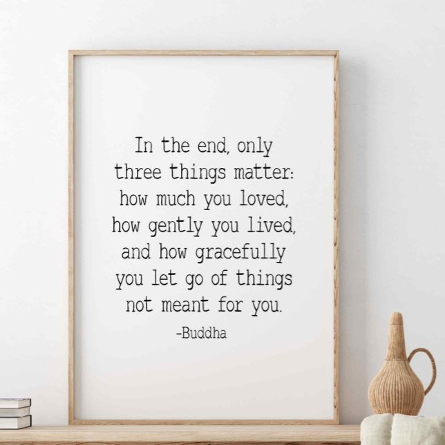 In the end, only three things matter, Buddha quote Poster (Creator Uploaded)