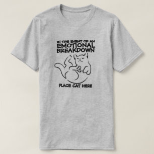 In the event of an EMOTIONAL BREAKDOWN Place Cat h T-Shirt