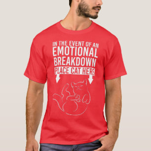 In The Event Of An Emotional Breakdown Place Cat H T-Shirt